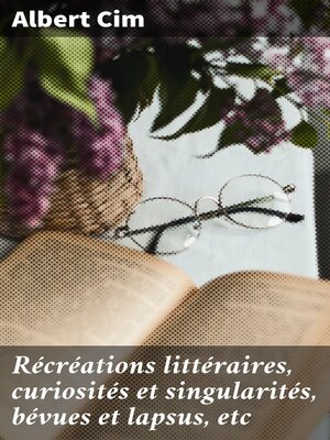 cover image of Récréations littéraires, curiosités et singularités, bévues et lapsus, etc